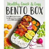 Healthy, Quick  And  Easy Bento Box : Over 60 Simple Recipes