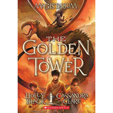 The Golden Tower (magisterium #5), Volume 5: The Golden Tower (magisterium #5), Volume 5, De Holly Black. Editorial Scholastic Inc., Tapa Blanda, Edición 2019 En Inglés, 2019