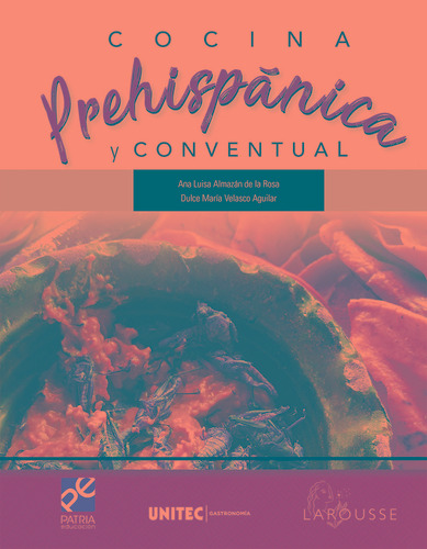 Cocina Mexicana Prehispánica Y Conventual. Serie Unitec, De Almazán De La Rosa, Ana Luisa. Editorial Patria Educación/larousse Cocina, Tapa Blanda En Español, 2020