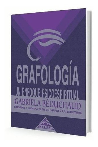 Grafologia. Un Enfoque Psicoespiritual Gabriela Bedouchad