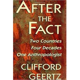 After The Fact: Two Countries, Four Decades, One Anthropologist De Clifford Geertz Pela Harvard University Press (1996)