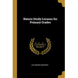 Libro Nature Study Lessons For Primary Grades - Mcmurry, ...