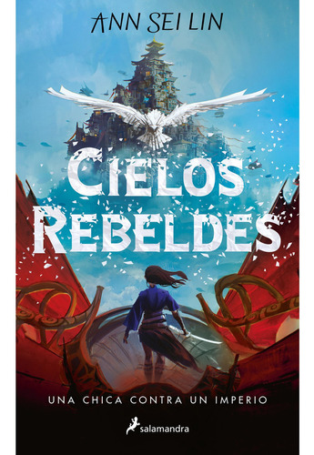 Cielos Rebeldes: Una Chica Contra Un Imperio, De Ann Sei Lin., Vol. 1.0. Editorial Salamandra, Tapa Blanda, Edición 1.0 En Español, 2023