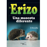 El Erizo: Una Mascota Diferente -sin Coleccion-