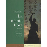La Mente Libre. Escritos De Un Maestro Zen A Un Maestro De La Espada, De Soho, Takuan. Editorial Claridad, Tapa Blanda En Español