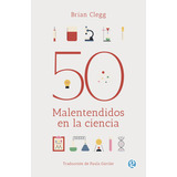 50 Malentendidos En La Ciencia - Clegg Brian (libro) - Nuevo