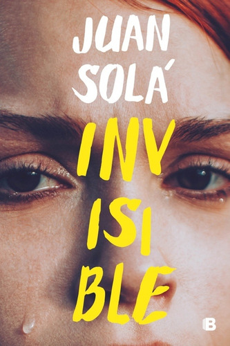 Invisible, De Juan Solá. Editorial Ediciones B, Tapa Blanda, Edición 1 En Español, 2020