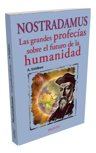 Nostradamus Grandes Profecias Sobre Futuro De La Humanidad