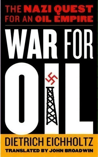 War For Oil : The Nazi Quest For An Oil Empire, De Dietrich Eichholtz. Editorial Potomac Books Inc, Tapa Dura En Inglés, 2012