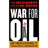 War For Oil : The Nazi Quest For An Oil Empire, De Dietrich Eichholtz. Editorial Potomac Books Inc, Tapa Dura En Inglés, 2012