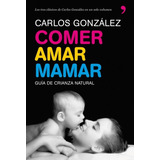 Libro Comer, Amar, Mamar - Gonzalez, Carlos
