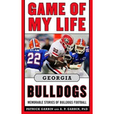 Game Of My Life Georgia Bulldogs Memorable Stories Of Bulldo