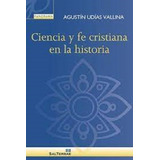 Ciencia Y Fe Cristiana En La Historia - Udías Vallina, A - *