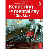 Rendering With Mental Ray & 3ds Max De Van Der Steen,  Joep, Boardman,  Ted Pela Focal Press (2007)