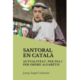 Santoral En Català: Actualitzat, Per Dia I Per Ordre Alfabèt