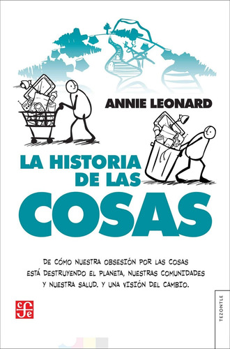 Historia De Las Cosas, La. De Como Nuestra Obsesion Por La, De Annie Leonard. Editorial Fondo De Cultura Economica Arg., Tapa Blanda En Español, 2021