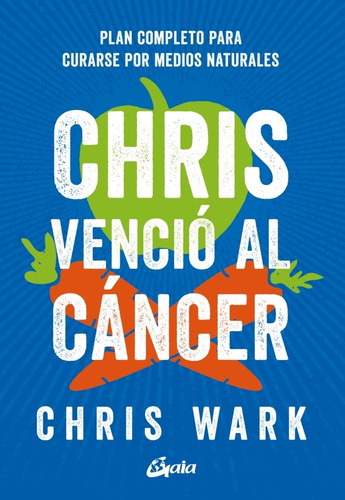 Chris Vencio Al Cancer: Plan Completo Para Curarse Por Medio