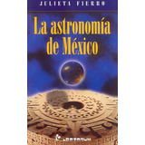 La Astronomía De México, De Fierro, Julieta. , Tapa Blanda En Español
