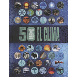50 Cosas Que Debes Saber Sobre El Clima, De Anna Claybourne. Editorial El Ateneo, Tapa Blanda En Español, 2018
