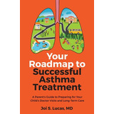 Libro Your Roadmap To Successful Asthma Treatment: A Pare...