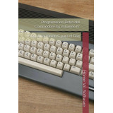 Libro: Programacion Retro Del Commodore 64 Volumen Iv: Progr