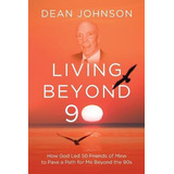 Libro Living Beyond 90 : How God Led 50 Friends Of Mine T...
