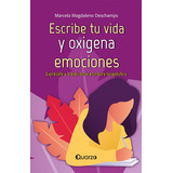 Escribe Tu Vida Y Oxigena Emociones, De Magdaleno Deschamps, Marcela. Editorial Quarzo, Tapa Blanda En Español, 2023