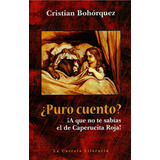 ¿puro Cuento? ¡a Que No Te Sabías El De Caperucita Roja!, De Cristian Bohórquez. 9588427867, Vol. 1. Editorial Editorial La Carreta Editores, Tapa Blanda, Edición 2015 En Español, 2015