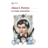 La Mala Costumbre, De Alana S Portero. Editorial Seix Barral, Tapa Blanda En Español, 2023