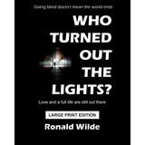 Who Turned Out The Lightsr  Large Print Edition Going Blind 