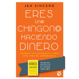 Eres Un@ Chingon@ Haciendo Dinero, De Sincero, Jen. Serie Fuera De Colección Editorial Diana México, Tapa Blanda En Español, 2018
