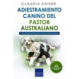 Adiestramiento Canino Del Pastor Australiano: Adiestramiento