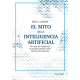 El Mito De La Inteligencia Artificial: No, De Larson, Erik J.., Vol. 1. Editorial Shackleton Books, Tapa Pasta Blanda, Edición 1 En Español, 2023