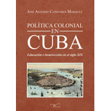 Política Colonial En Cuba, De José Antonio Cañizares Márquez. Editorial Liber Factory, Tapa Blanda En Español, 2022