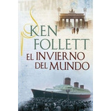 El Invierno Del Mundo - Ken Follet - Sudamericana 