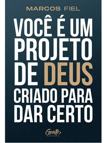 Você É Um Projeto De Deus Criado Para Dar Certo, De Marcos Fiel. Editora Gente, Capa Mole Em Português, 2023