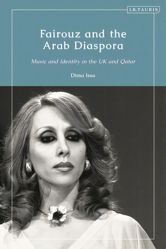 Fairouz And The Arab Diaspora: Music And Identity In The Uk And Qatar, De Issa, Dima. Editorial I B Tauris, Tapa Dura En Inglés