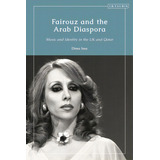 Fairouz And The Arab Diaspora: Music And Identity In The Uk And Qatar, De Issa, Dima. Editorial I B Tauris, Tapa Dura En Inglés