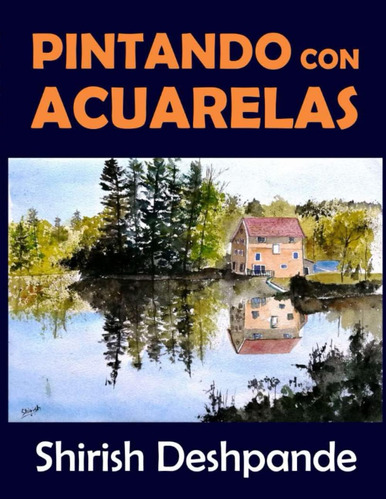 Libro: Pintando Con Acuarelas: Aprende A Pintar Asombrosas P