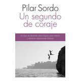 Un Segundo De Coraje, De Pilar Sordo. Editorial Planeta En Español, 2020