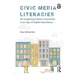 Civic Media Literacies - Paul Mihailidis