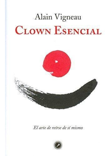 Clown Esencial - Alain Vigneau