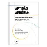 Aptidão Aeróbia: Desempenho Esportivo, Saúde E Nutrição, De  Bertuzzi, Rômulo/  Brum, Patricia Chakur/  Alves, Christiano Robles Rodrigues/  Lima-silva, Adriano Eduardo. Editora Manole Ltda, Capa Mole