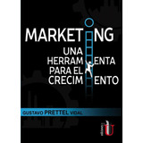 Marketing Una Herramienta Para El Crecimiento, De Gustavo Prettel Vidal. Editorial Ediciones De La U Ltda, Tapa Blanda En Español