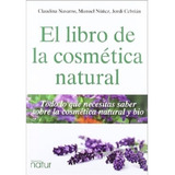 El Libro De La Cosmética Natural - Navarro, Núñez Y Otros