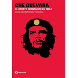 Che Guevara Y El Debate Economico De Cuba, De Pericás, Luiz Bernardo. Editorial Corregidor, Tapa Blanda En Español, 2011