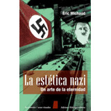 La Estetica Nazi . Un Arte De La Eternidad - Eric Michaud