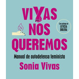 Vivas Nos Queremos : Manual De Autodefensa Feminista / Sonia