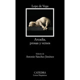 Arcadia, Prosas Y Versos, De Vega, Lope De. Serie Letras Hispánicas Editorial Cátedra, Tapa Blanda En Español, 2012