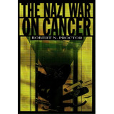 The Nazi War On Cancer, De Robert N. Proctor. Editorial Princeton University Press, Tapa Blanda En Inglés